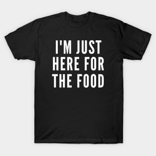 Just Here For The Food T-Shirt